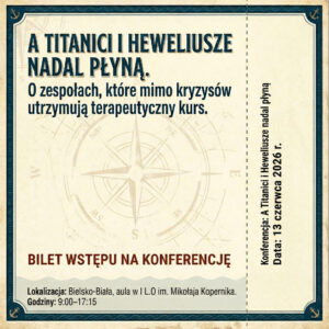 A Titanici i Heweliusze nadal płyną. O zespołach, które mimo kryzysów utrzymują terapeutyczny kurs. Bilet Wstępu na Konferencję